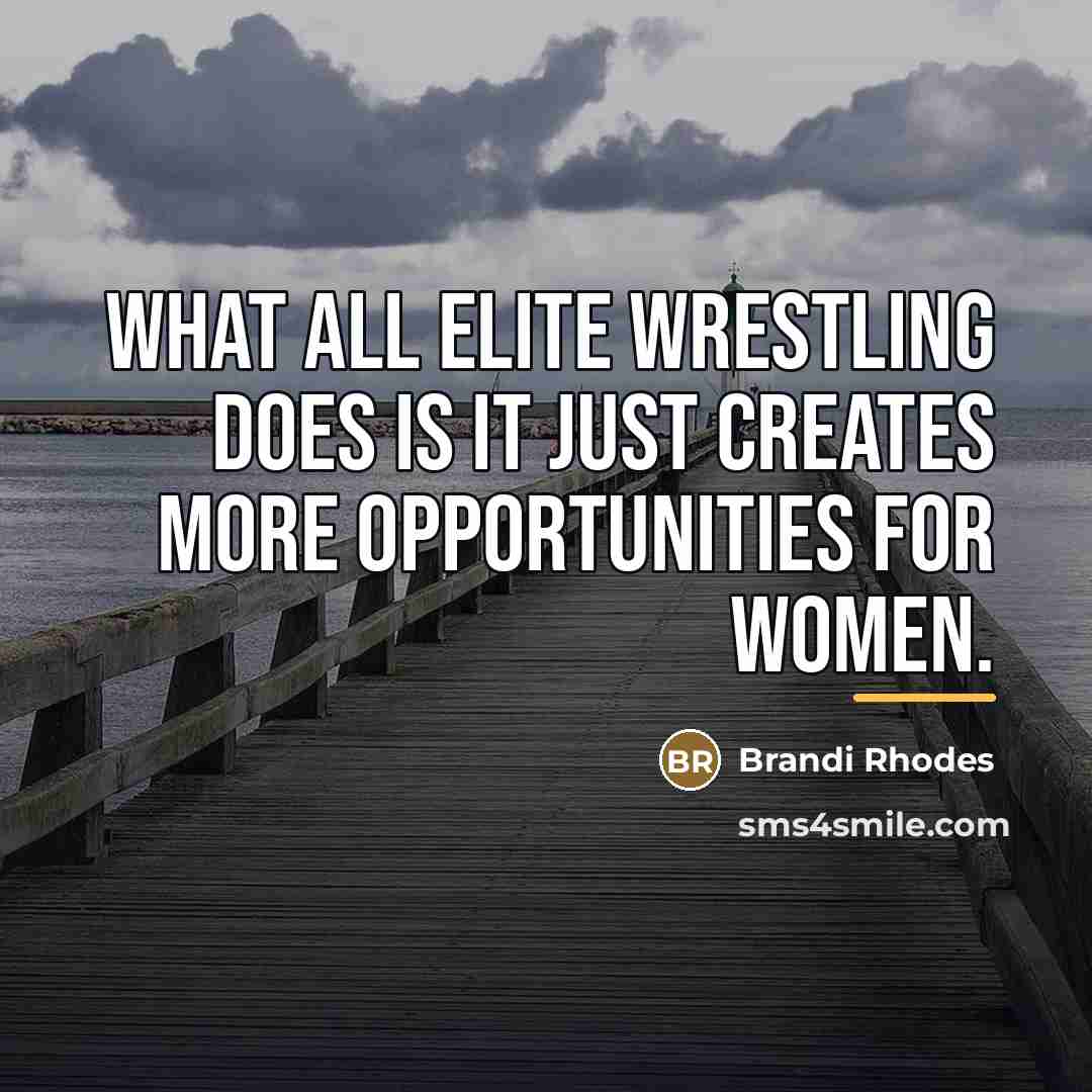 “What All Elite Wrestling does is it just creates more…” quote by Brandi Rhodes