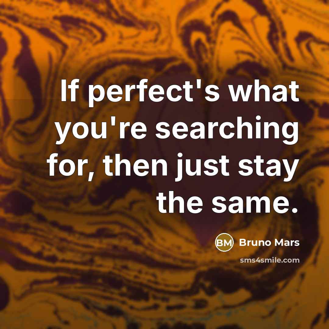 “If perfect's what you're searching for, then just stay the…” quote by Bruno Mars