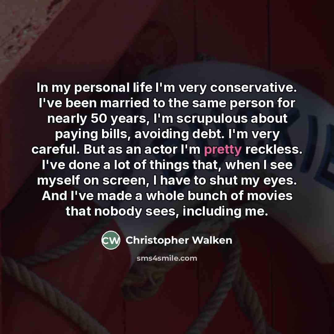 “In my personal life I'm very conservative. I've been married…” quote by Christopher Walken