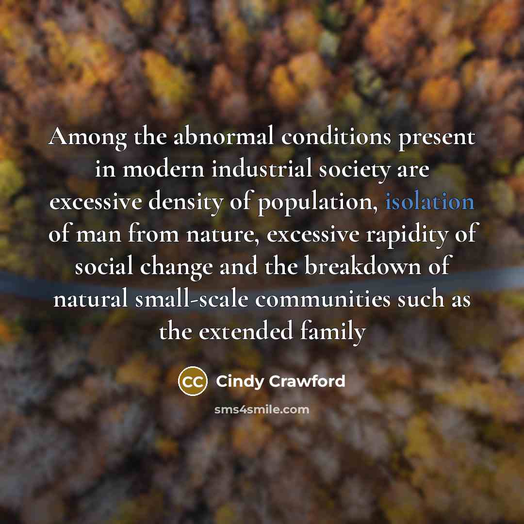 “Among the abnormal conditions present in modern industrial society are…” quote by Cindy Crawford