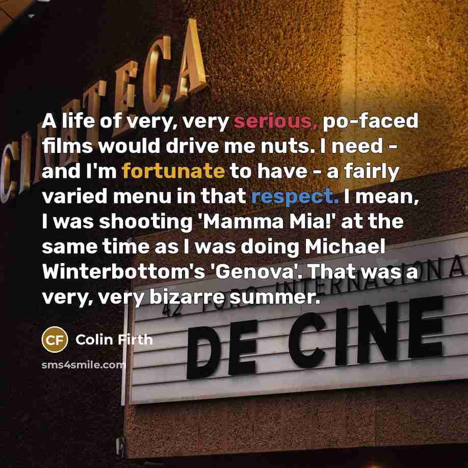 “A life of very, very serious, po-faced films would drive…” quote by Colin Firth