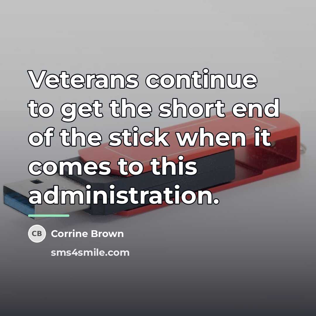 “Veterans continue to get the short end of the stick…” quote by Corrine Brown