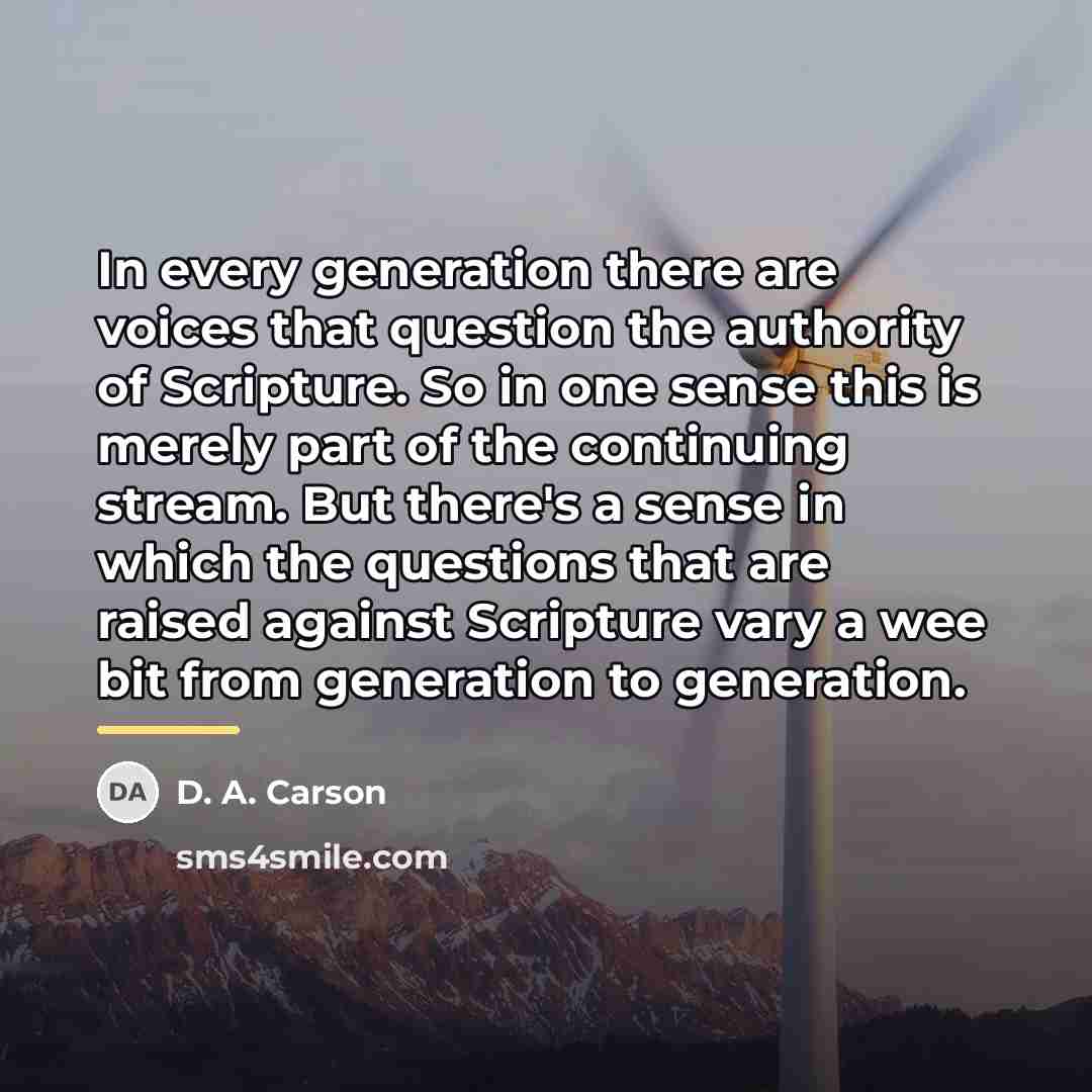 “In every generation there are voices that question the authority…” quote by D. A. Carson