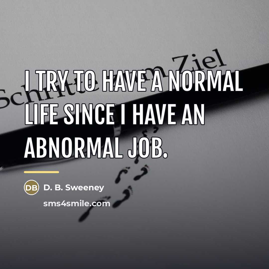 “I try to have a normal life since I have…” quote by D. B. Sweeney