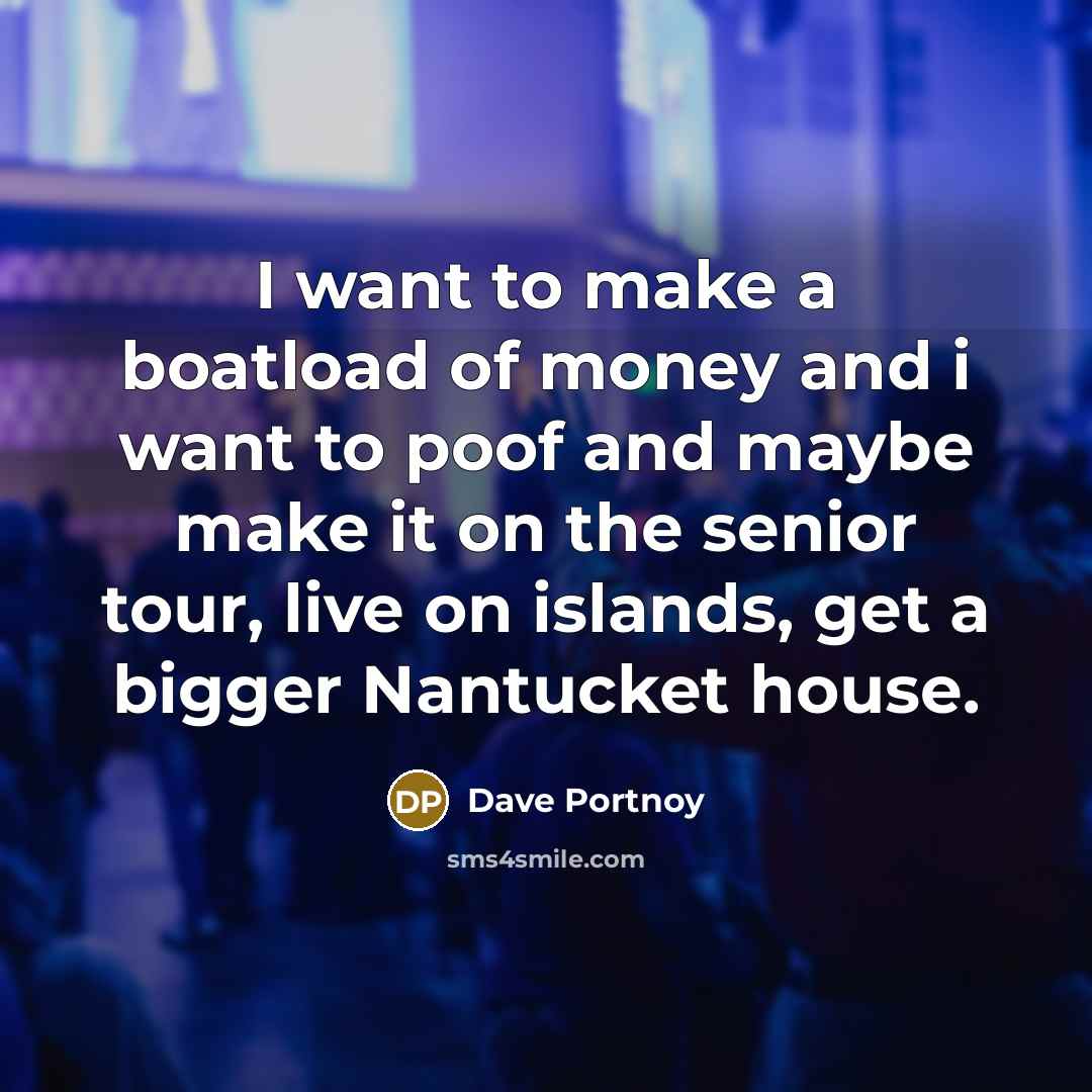 “I want to make a boatload of money and i…” quote by Dave Portnoy