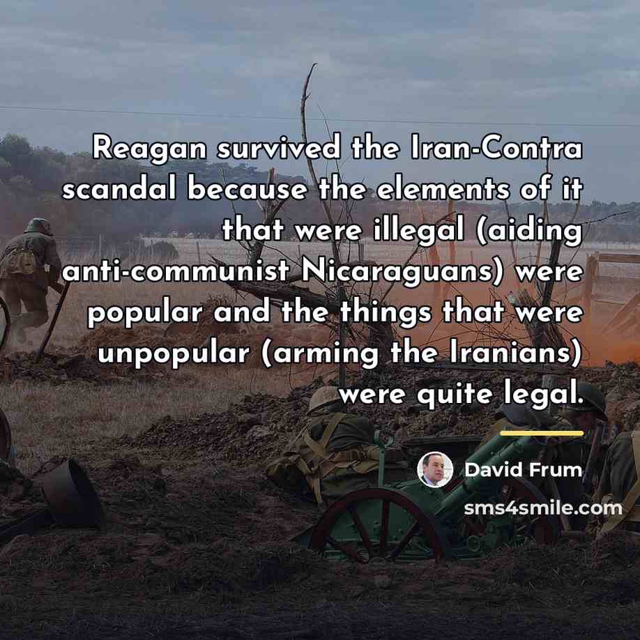“Reagan survived the Iran-Contra scandal because the elements of it…” quote by David Frum