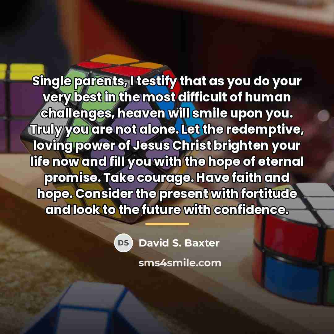 “Single parents, I testify that as you do your very…” quote by David S. Baxter