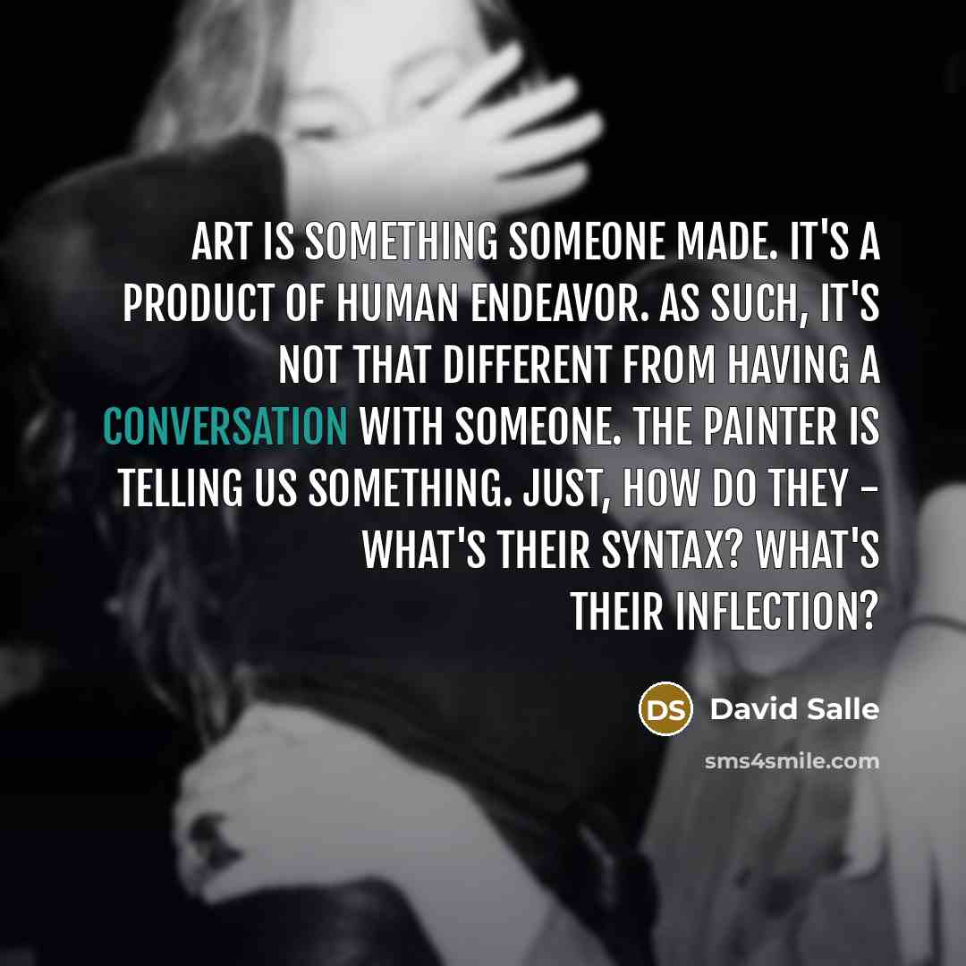 “Art is something someone made. It's a product of human…” quote by David Salle