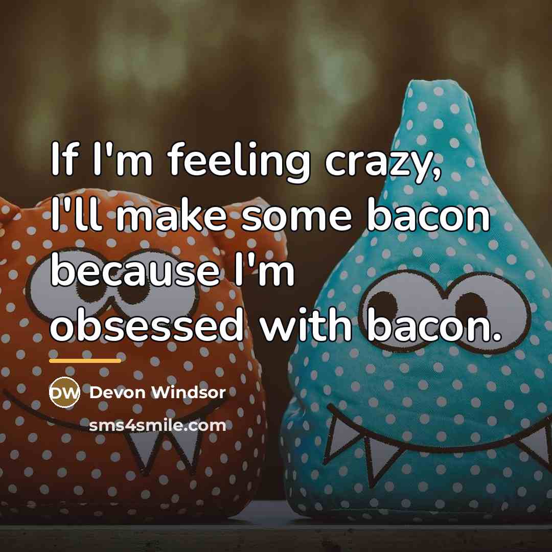 “If I'm feeling crazy, I'll make some bacon because I'm…” quote by Devon Windsor