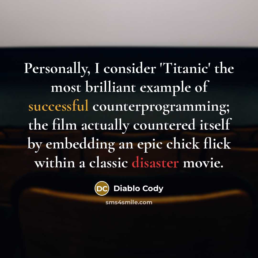 “Personally, I consider 'Titanic' the most brilliant example of successful…” quote by Diablo Cody