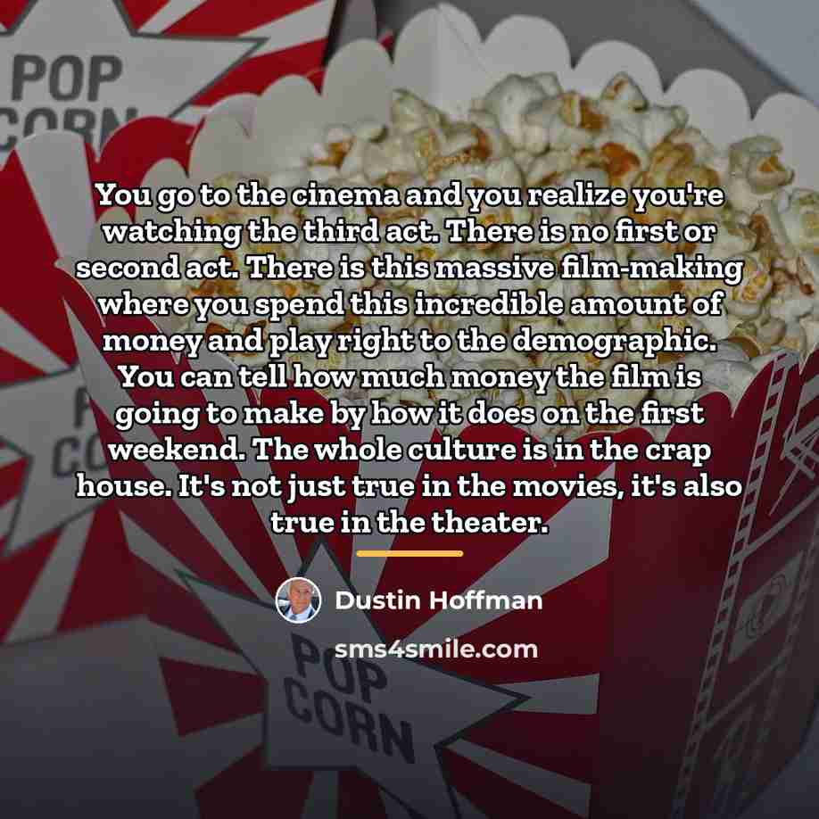 “You go to the cinema and you realize you're watching…” quote by Dustin Hoffman