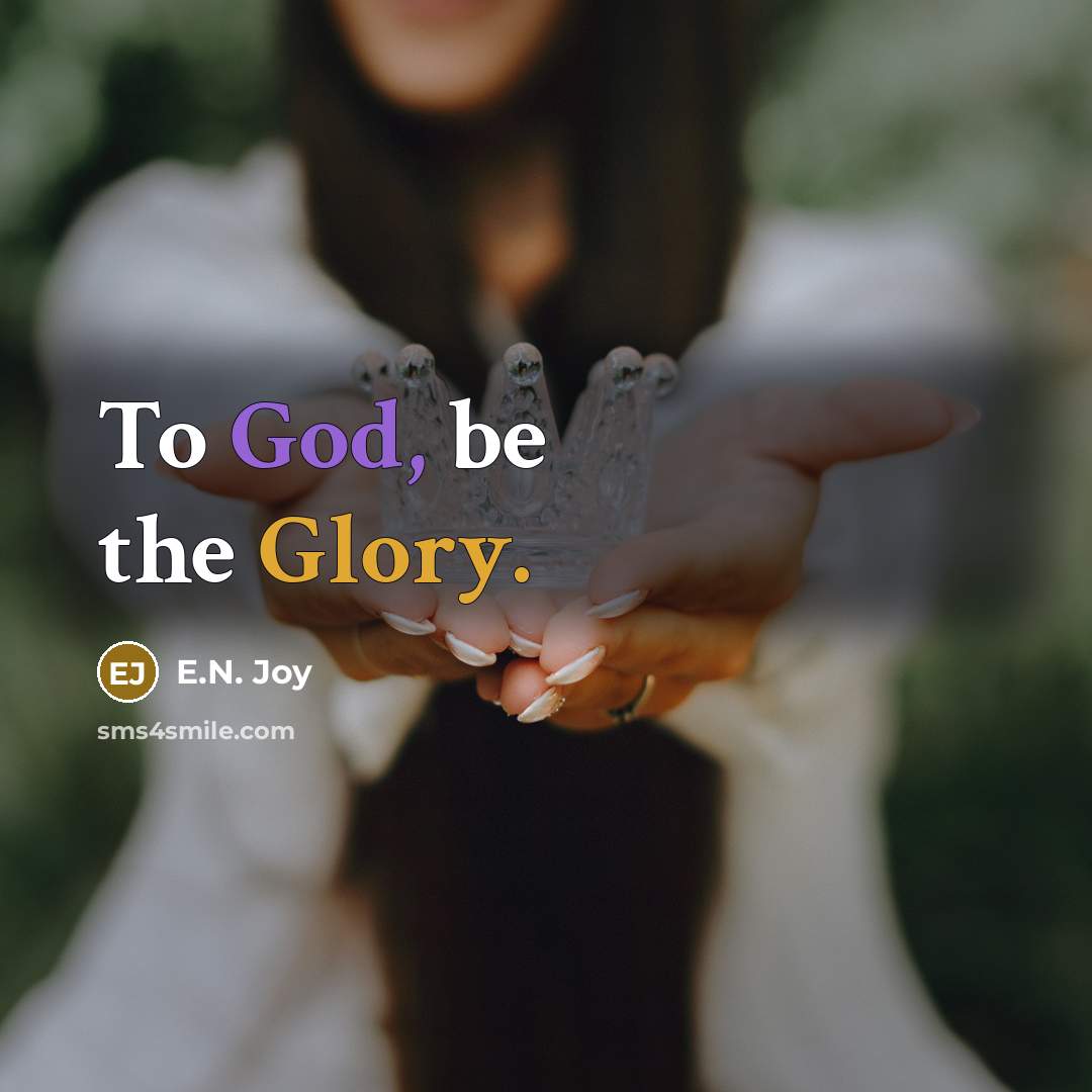 “To God, be the Glory.” quote by E.N. Joy