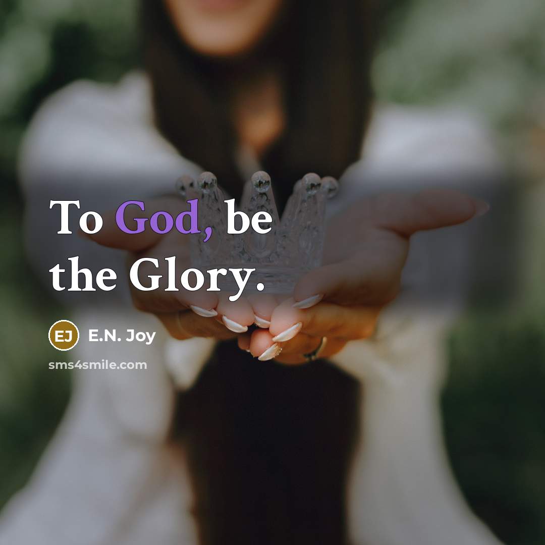 “To God, be the Glory.…” quote by E.N. Joy