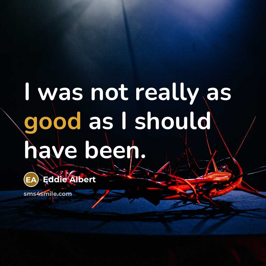 “I was not really as good as I should have…” quote by Eddie Albert