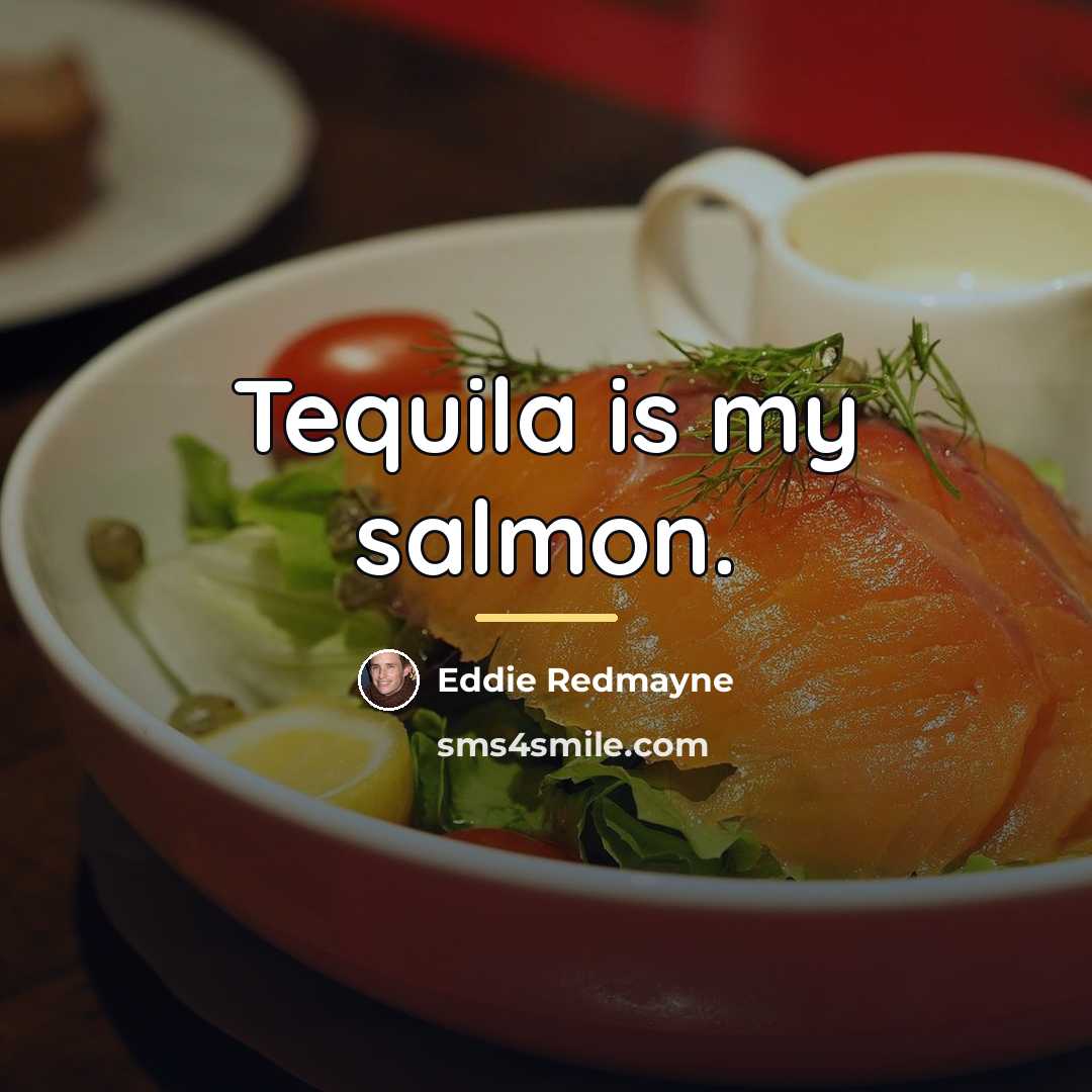 “Tequila is my salmon.…” quote by Eddie Redmayne