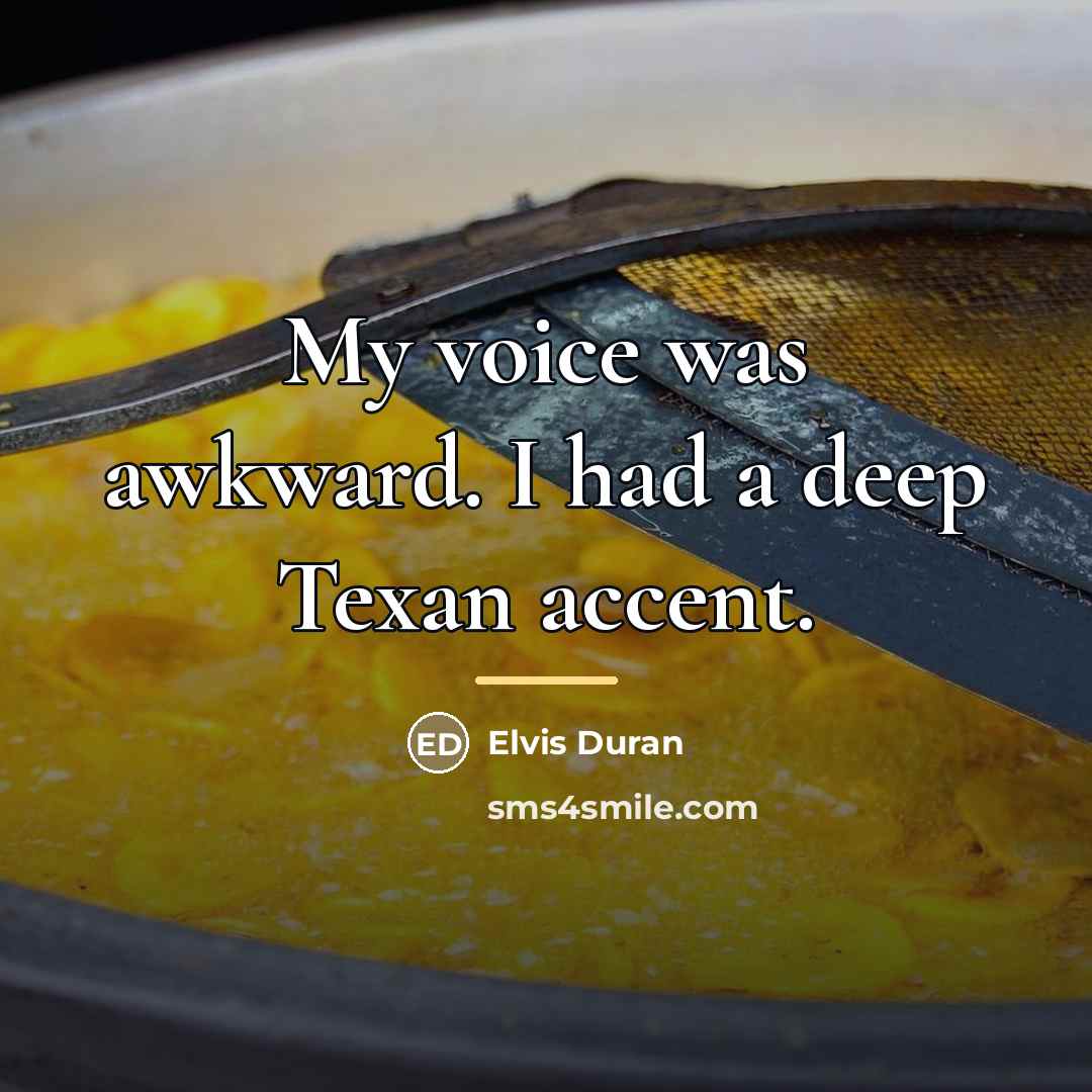 “My voice was awkward. I had a deep Texan accent.…” quote by Elvis Duran