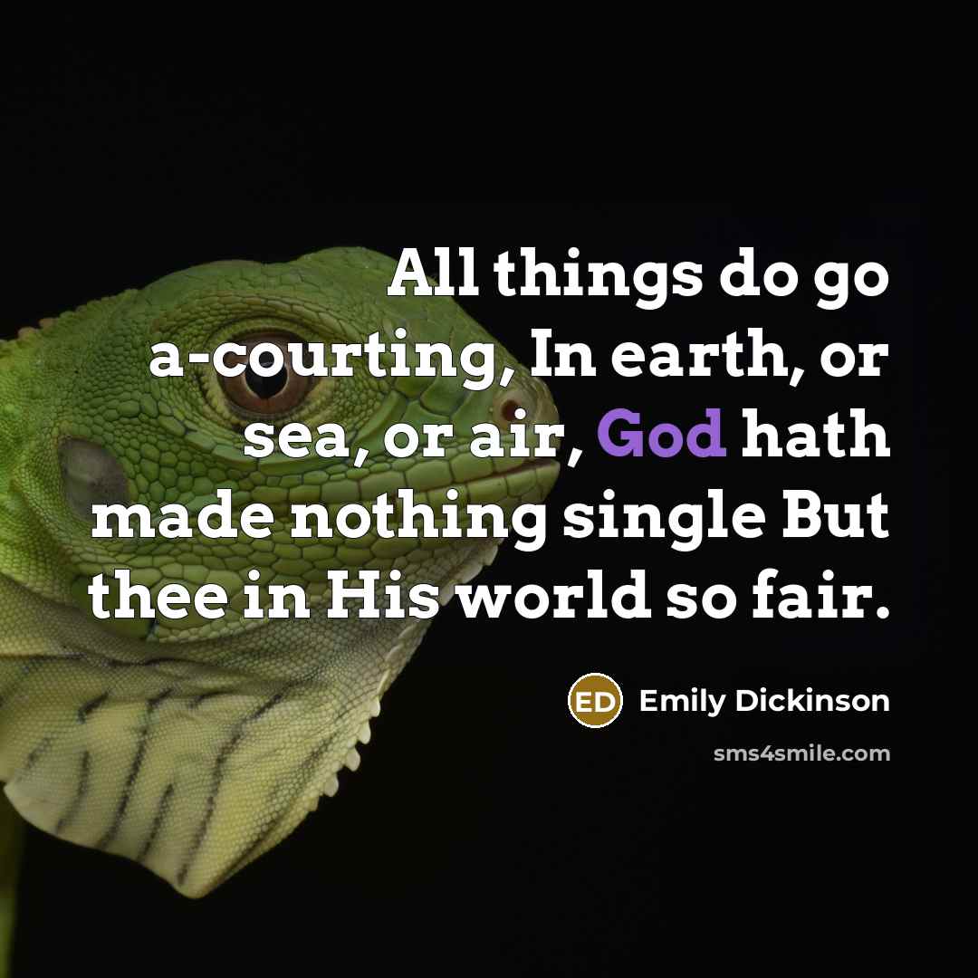 “All things do go a-courting, In earth, or sea, or…” quote by Emily Dickinson