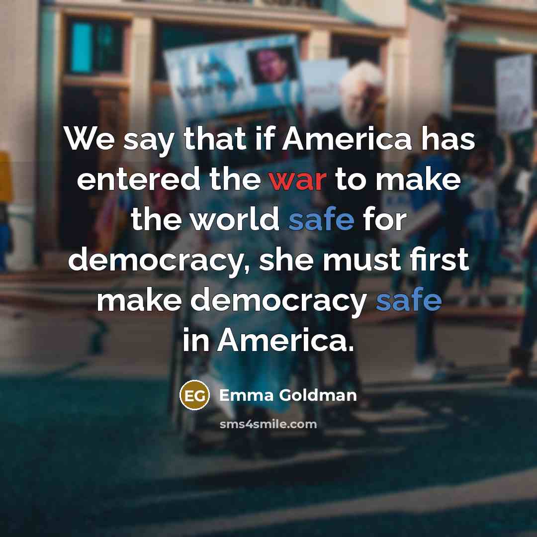 “We say that if America has entered the war to…” quote by Emma Goldman