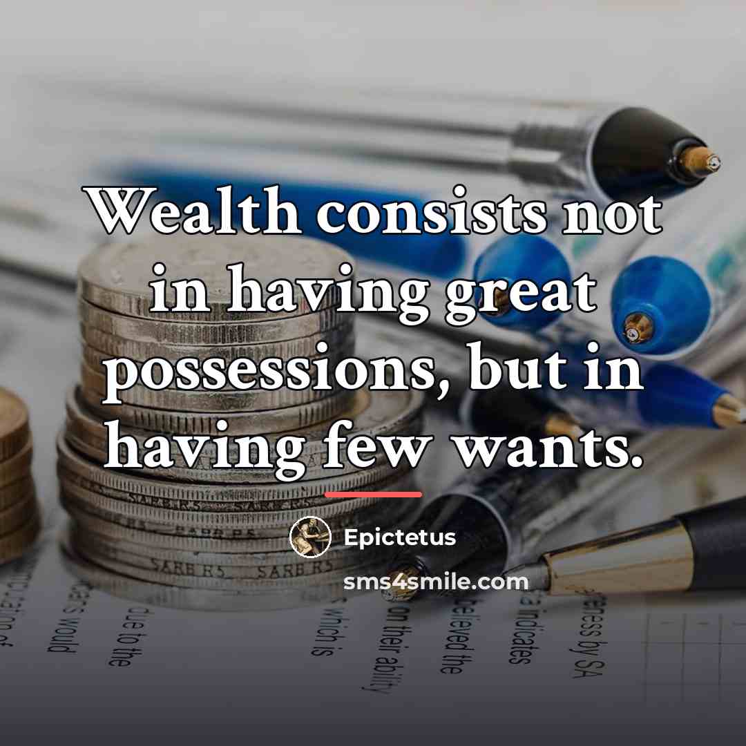 “Wealth consists not in having great possessions, but in having…” quote by Epictetus