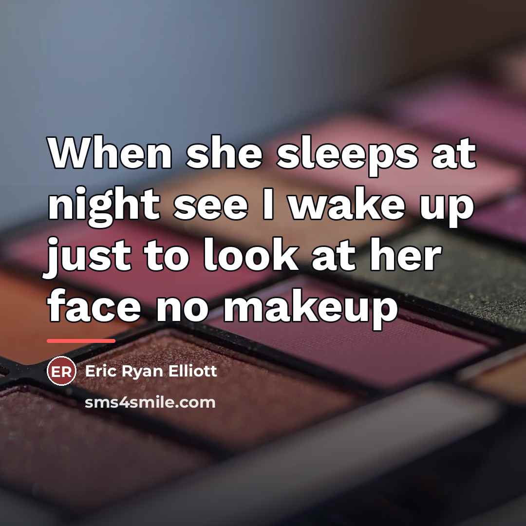 “When she sleeps at night see I wake up just…” quote by Eric Ryan Elliott