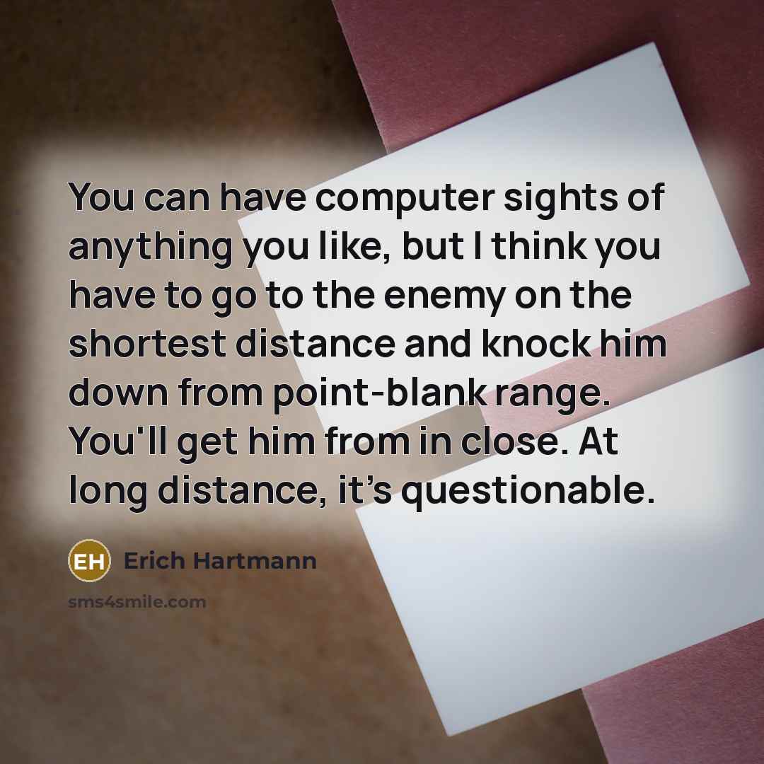 “You can have computer sights of anything you like, but…” quote by Erich Hartmann
