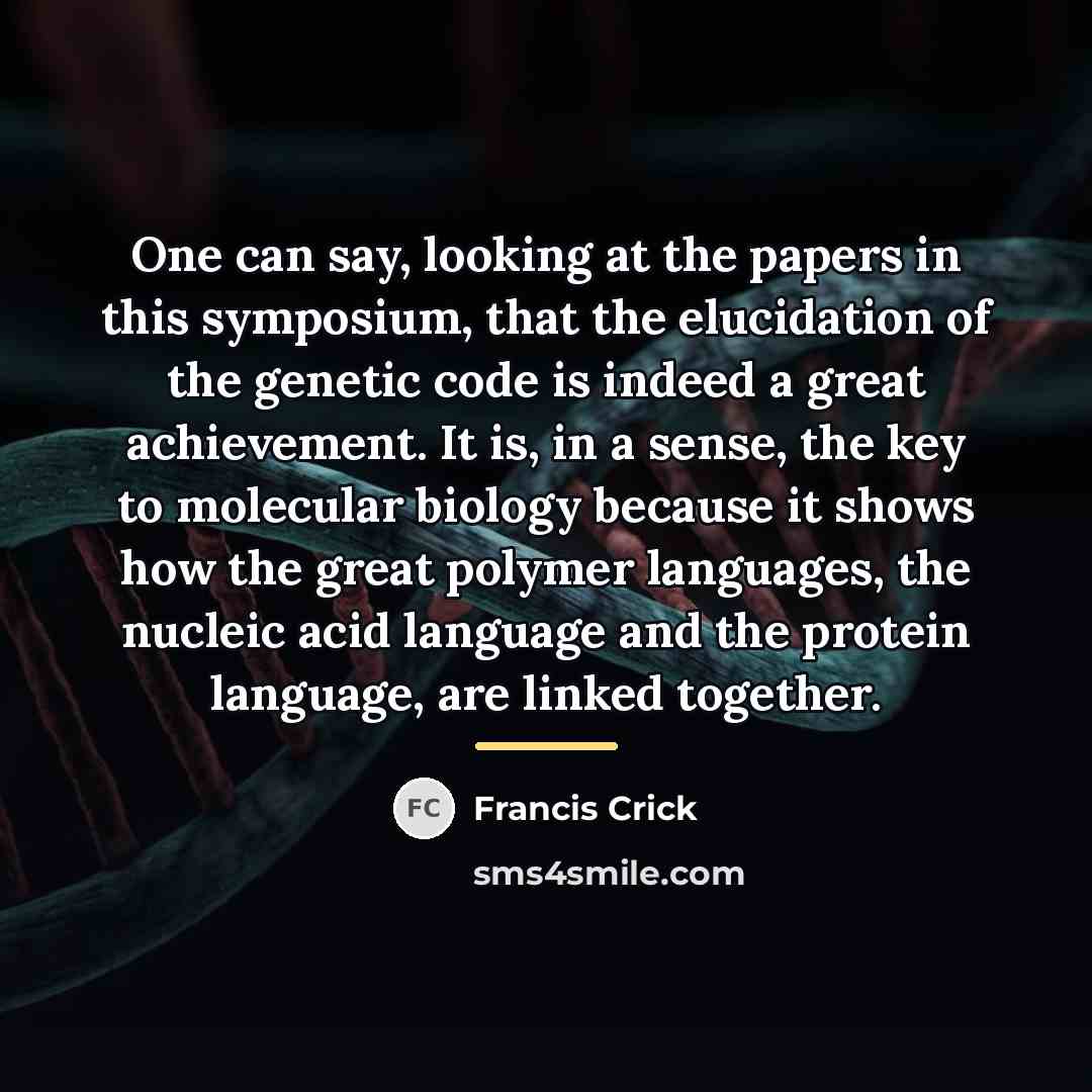 “One can say, looking at the papers in this symposium,…” quote by Francis Crick