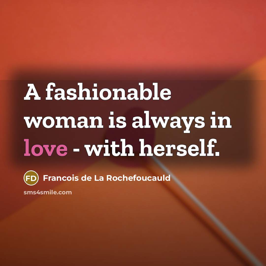 “A fashionable woman is always in love - with herself.…” quote by Francois de La Rochefoucauld