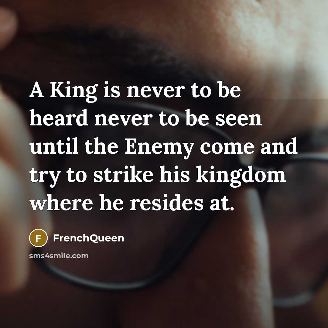 “A King is never to be heard never to be…” quote by Frenchqueen