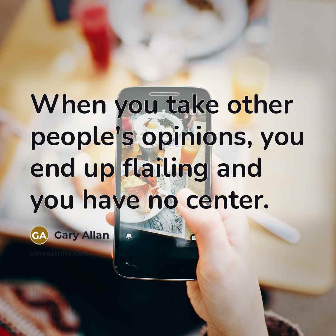 “When you take other people's opinions, you end up flailing…” quote by Gary Allan