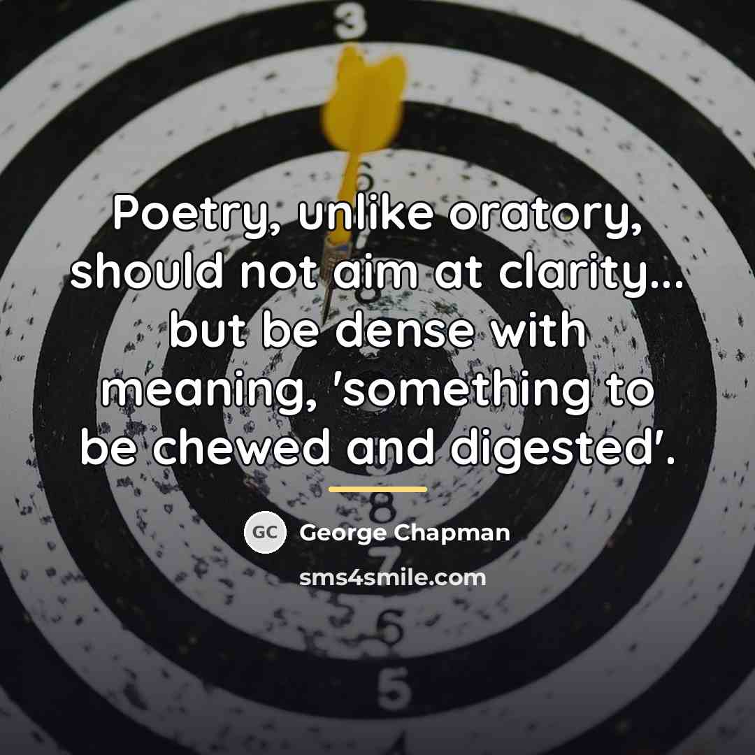 “Poetry, unlike oratory, should not aim at clarity... but be…” quote by George Chapman
