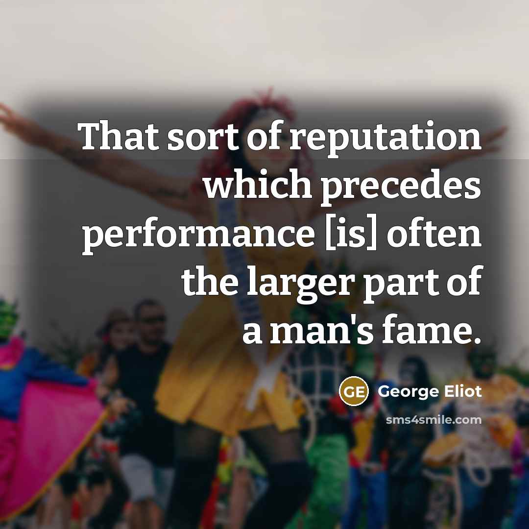 “That sort of reputation which precedes performance [is] often the…” quote by George Eliot