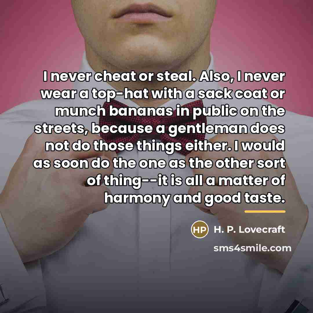 “I never cheat or steal. Also, I never wear a…” quote by H. P. Lovecraft