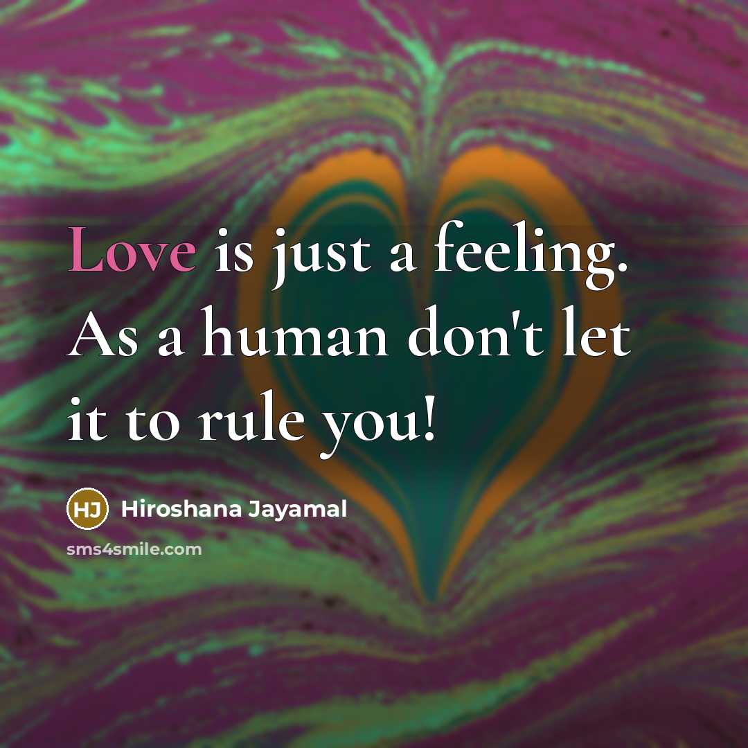 “Love is just a feeling. As a human don't let…” quote by Hiroshana Jayamal