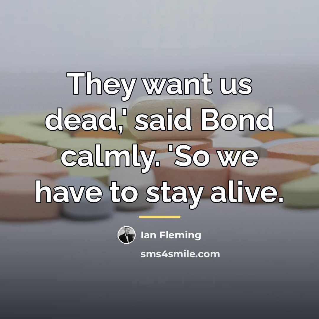 “They want us dead,' said Bond calmly. 'So we have…” quote by Ian Fleming