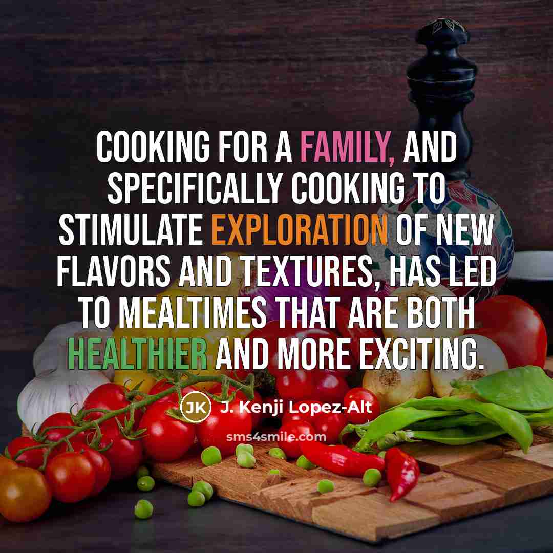 “Cooking for a family, and specifically cooking to stimulate exploration…” quote by J. Kenji Lopez-Alt