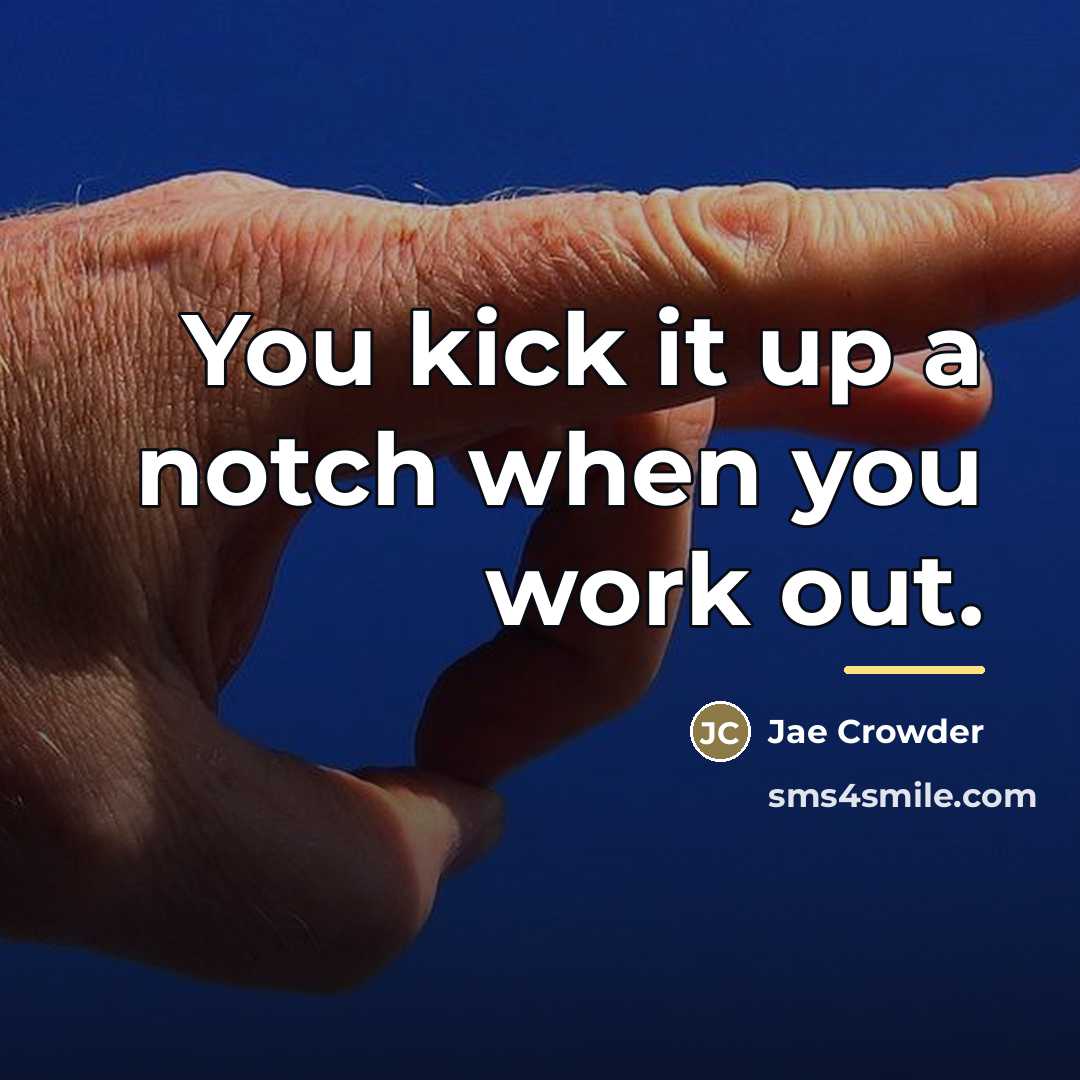 “You kick it up a notch when you work out.…” quote by Jae Crowder