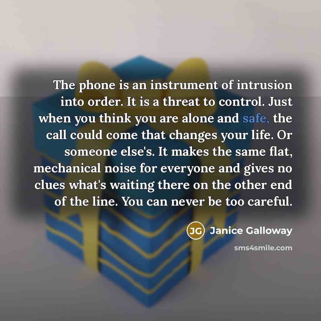 “The phone is an instrument of intrusion into order. It…” quote by Janice Galloway