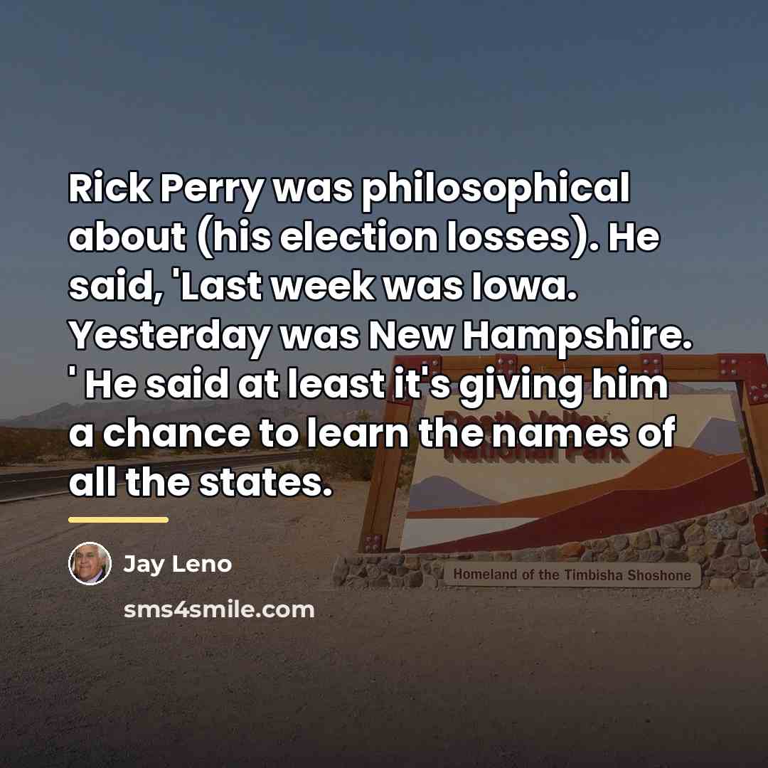 “Rick Perry was philosophical about (his election losses). He said,…” quote by Jay Leno