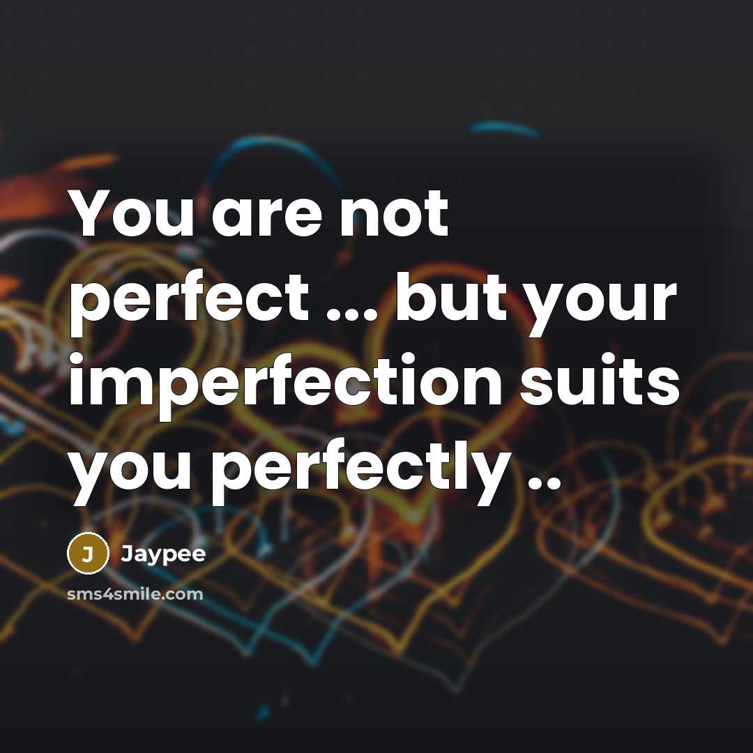 “You are not perfect ... but your imperfection suits you…” quote by Jaypee