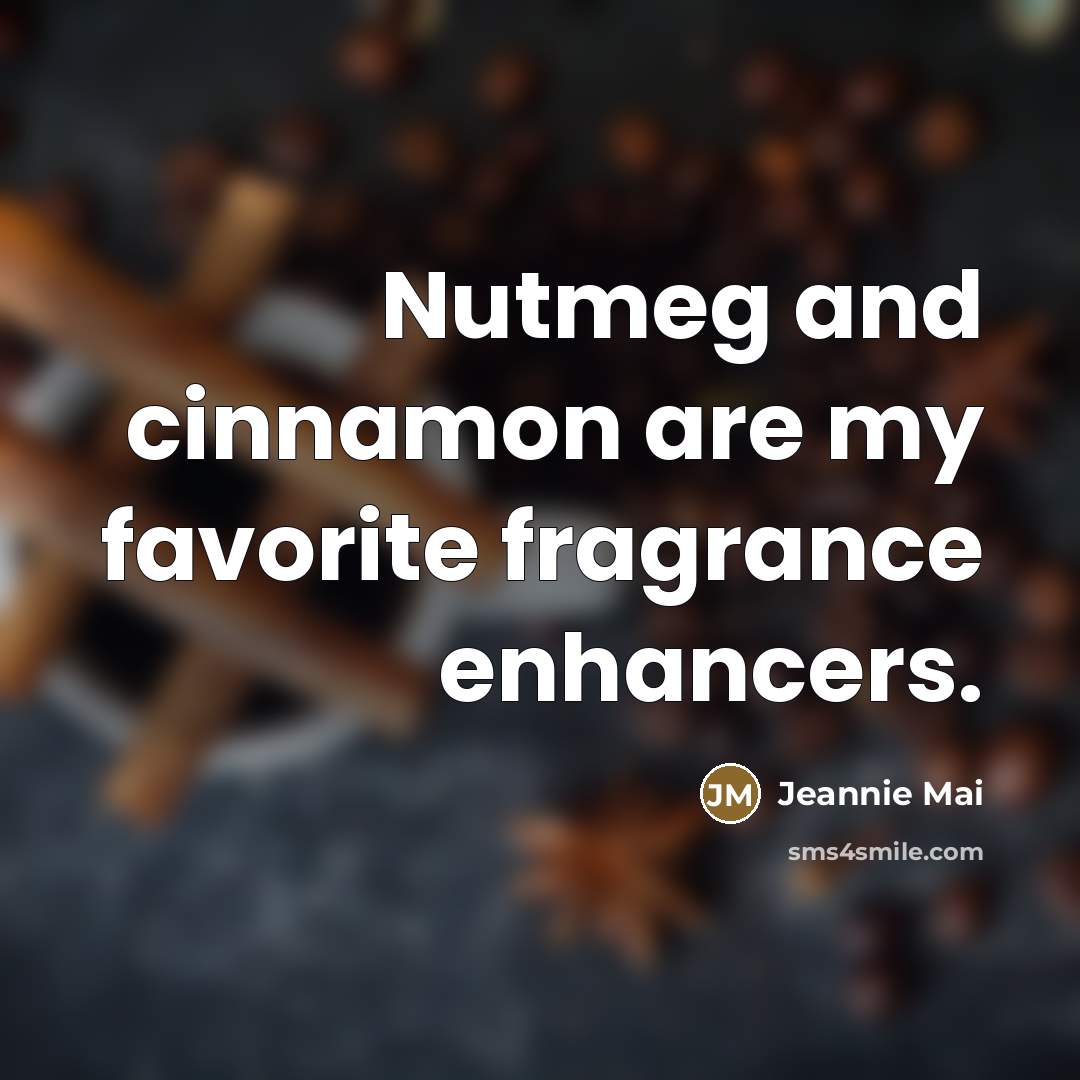 “Nutmeg and cinnamon are my favorite fragrance enhancers.…” quote by Jeannie Mai
