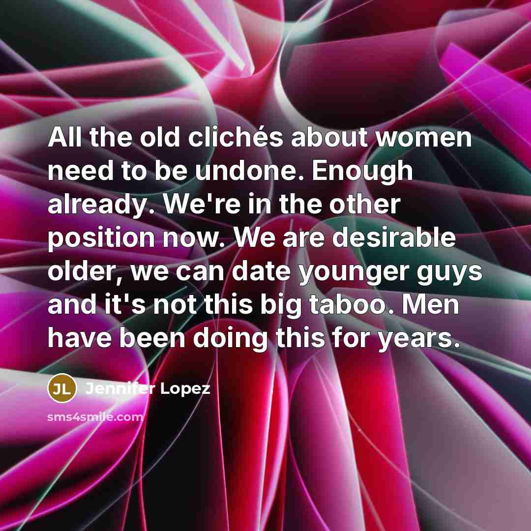 “All the old clichés about women need to be undone.…” quote by Jennifer Lopez