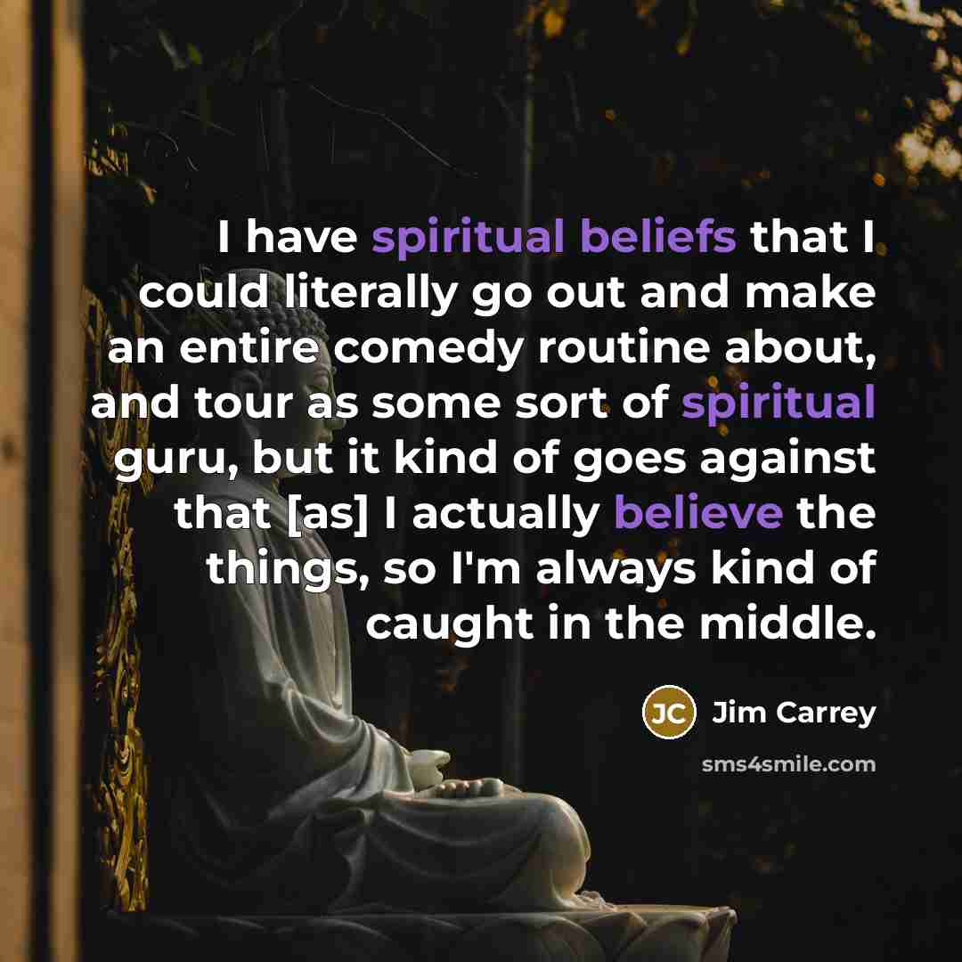 “I have spiritual beliefs that I could literally go out…” quote by Jim Carrey