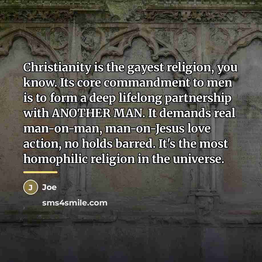 “Christianity is the gayest religion, you know. Its core commandment…” quote by Joe