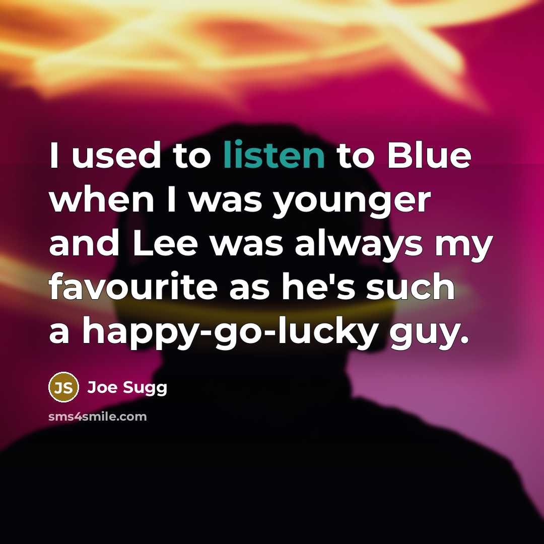 “I used to listen to Blue when I was younger…” quote by Joe Sugg