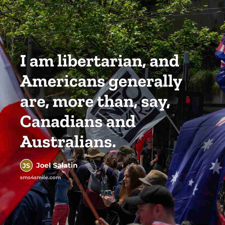 “I am libertarian, and Americans generally are, more than, say,…” quote by Joel Salatin