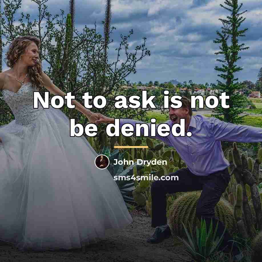 “Not to ask is not be denied.…” quote by John Dryden