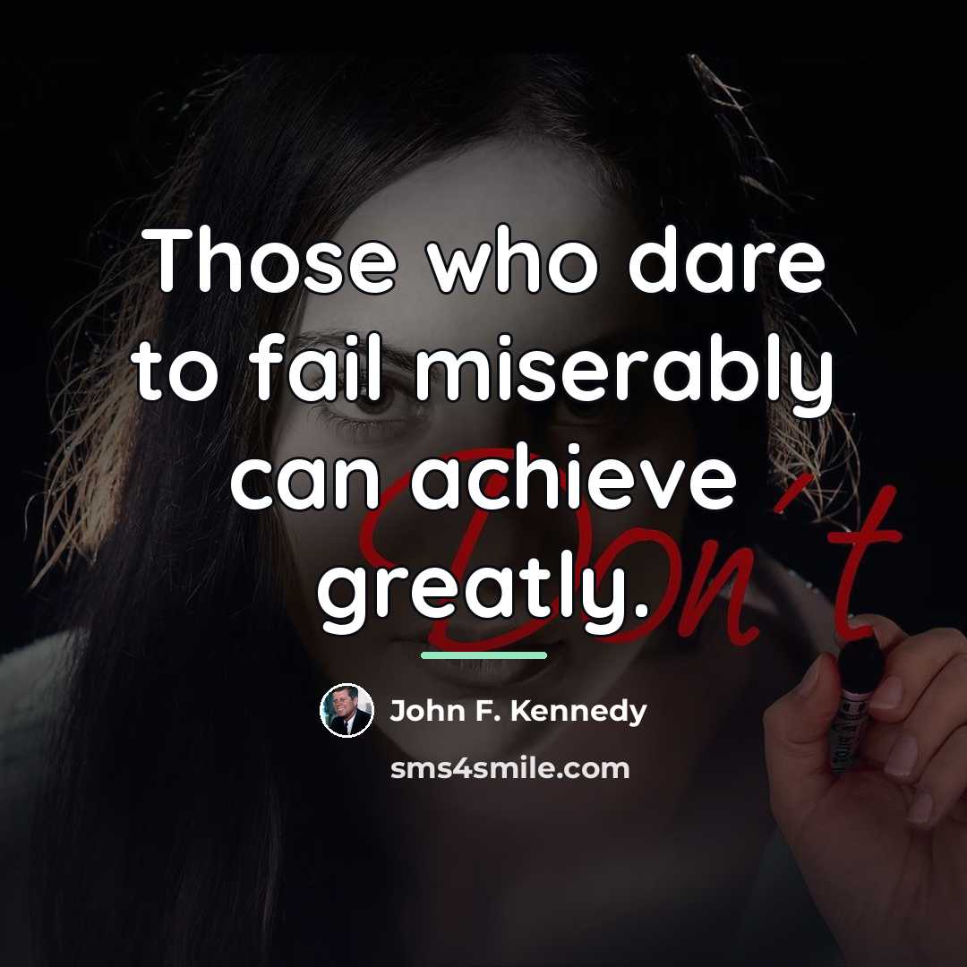 “Those who dare to fail miserably can achieve greatly.…” quote by John F. Kennedy