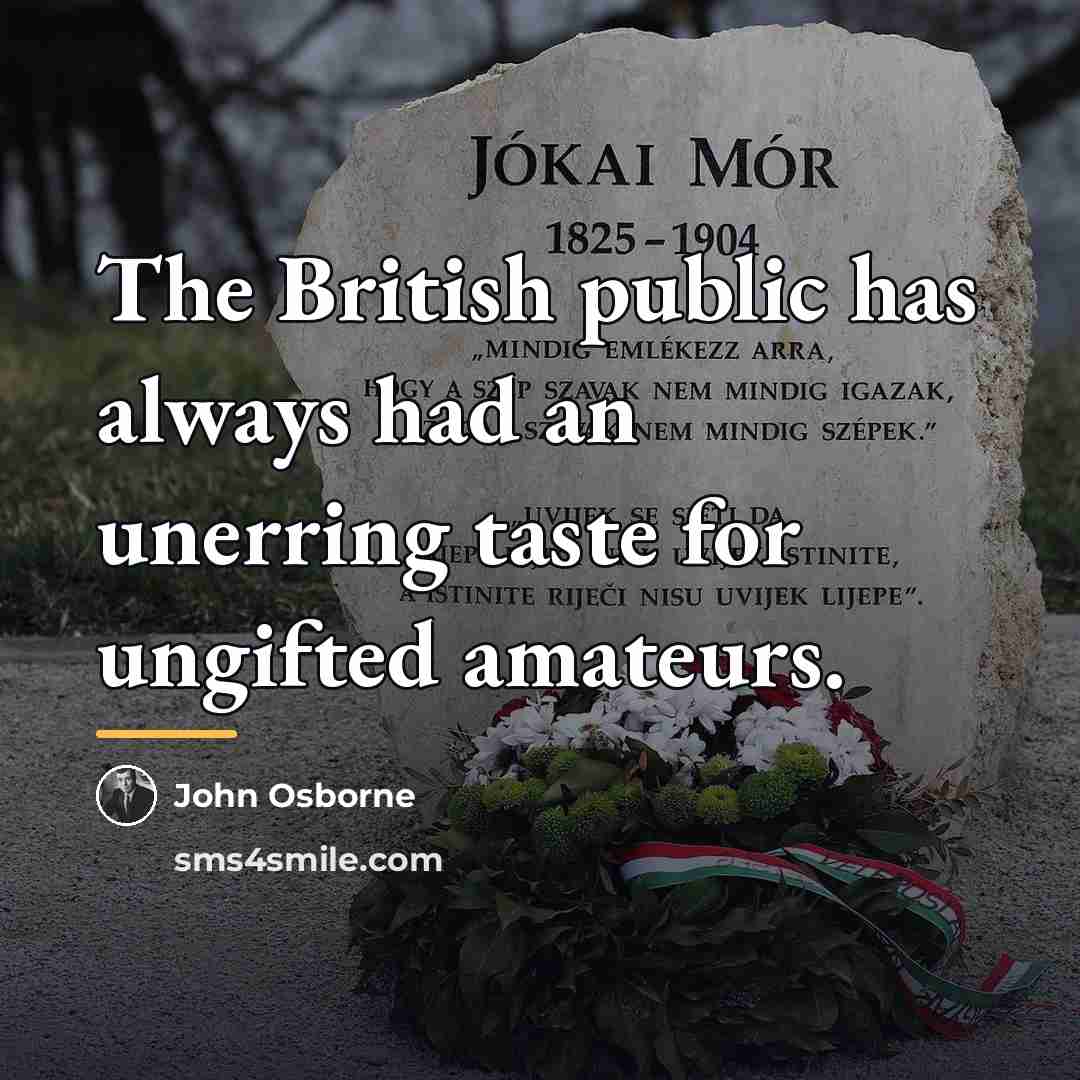 “The British public has always had an unerring taste for…” quote by John Osborne