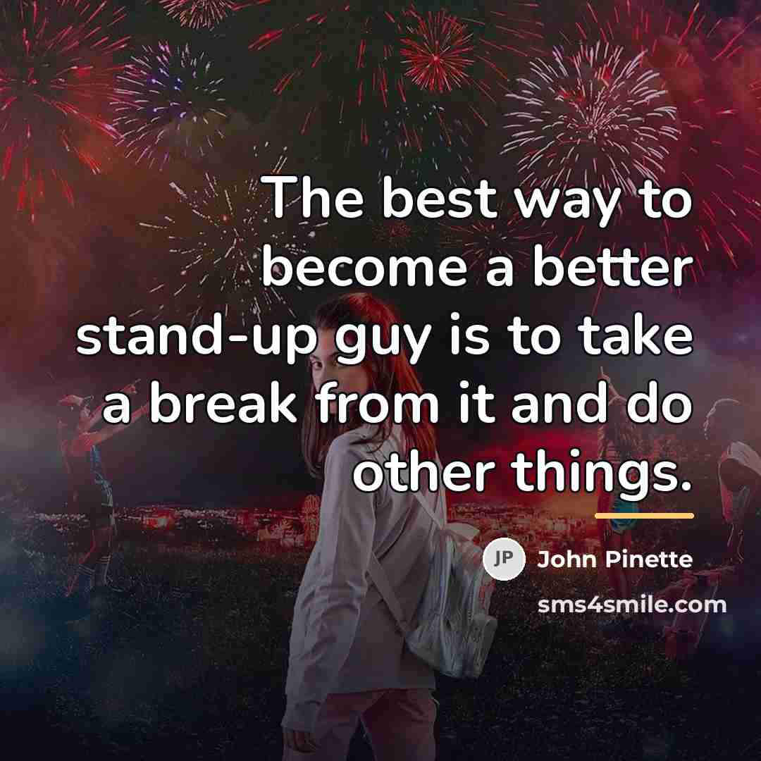 “The best way to become a better stand-up guy is…” quote by John Pinette