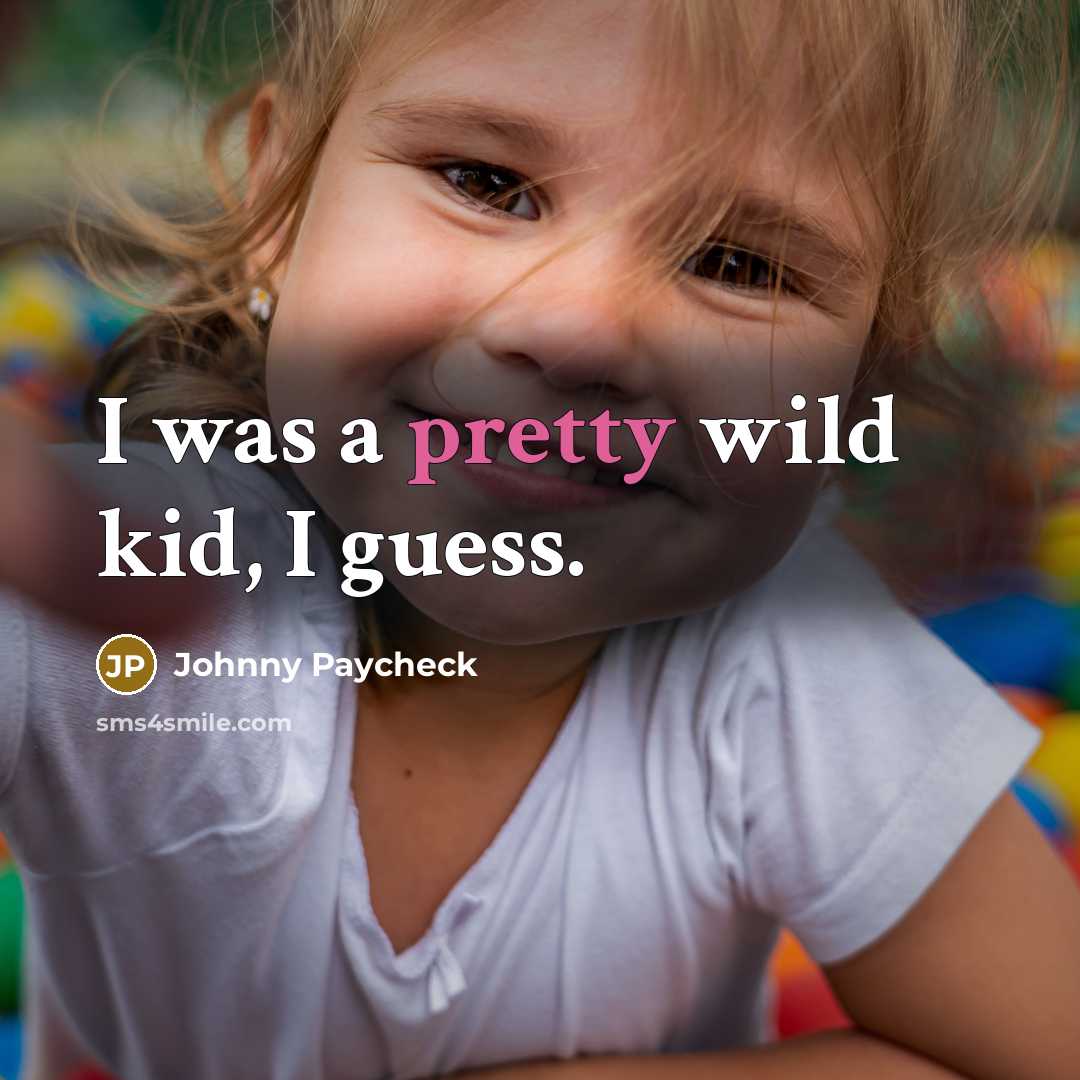 “I was a pretty wild kid, I guess.” quote by Johnny Paycheck